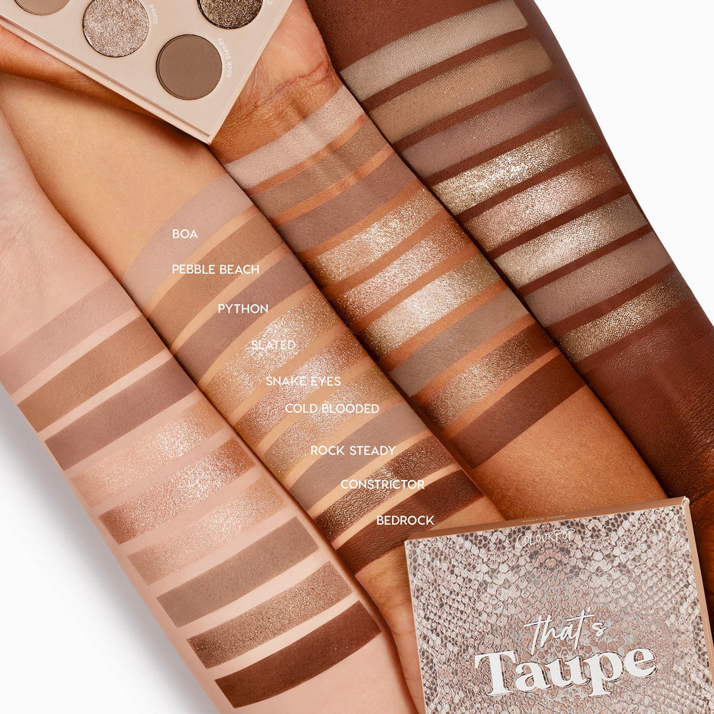 That’s Taupe ColourPop Shadow Palette swatched on multiple skin tones, displaying nine cool‑toned taupe shades - Boa, Pebble Beach, Python, Slated, Snake Eyes, Cold Blooded, Rock Steady, Constrictor, Bedrock - in matte and metallic finishes beside the snakeskin case.